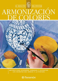 Title: Armonización de colores: Método para aprender, dominar y disfrutar los secretos del dibujo y la pintura, Author: Equipo Parramón Paidotribo