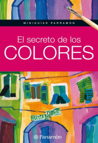 Title: Miniguías Parramón: El secreto de los colores, Author: Equipo Parramón Paidotribo