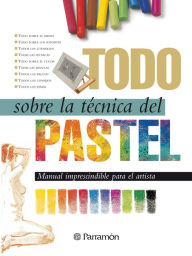 Title: Todo sobre la técnica del pastel, Author: Equipo Parramón Paidotribo