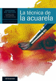 Title: Cuaderno del artista. La técnica de la acuarela, Author: Equipo Parramón Paidotribo