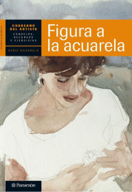 Title: Cuaderno del artista. Figura a la acuarela, Author: Equipo Parramón Paidotribo