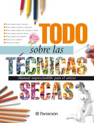 Title: Todo sobre las técnicas secas, Author: Equipo Parramón Paidotribo