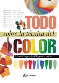 Title: Todo sobre la técnica del color, Author: Equipo Parramón Paidotribo