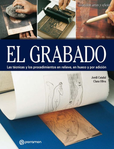 Artes & Oficios. El grabado: Las técnicas y los procedimientos en relieve, en hueco y por adición