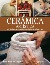 Title: Artes & Oficios. Cerámica artística: Las técnicas para trabajar la cerámica con oficio y arte, Author: Maria Dolors Ros i Frigola