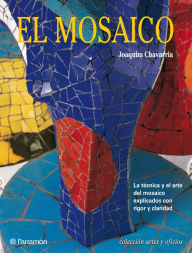 Title: Artes & Oficios. El mosaico: La técnica y el arte del mosaico explicados con rigor y claridad, Author: Joaquim Chavarria