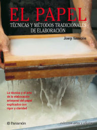 Title: Artes & Oficios. El papel: Técnicas y métodos tradicionales de elaboración, Author: Josep Asunción