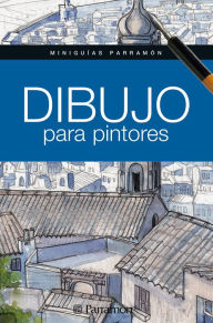 Title: Miniguías Parramón. Dibujo para pintores, Author: Equipo Parramón Paidotribo