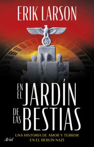 Title: En el jardín de las bestias: Un historia de amor y terror en el Berlín nazi (In the Garden of Beasts), Author: Erik Larson