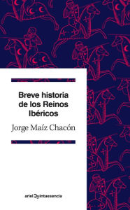 Title: Breve historia de los Reinos Ibéricos, Author: Jorge Maíz