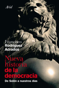 Title: Nueva historia de la democracia: De Solón a nuestros días, Author: Francisco Rodríguez Adrados