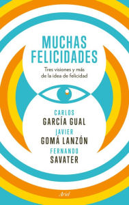 Title: Muchas felicidades: Tres visiones y más de la idea de felicidad, Author: Fernando Savater