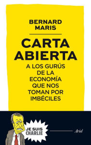 Title: Carta abierta a los gurús de la economía que nos toman por imbéciles, Author: Bernard Maris