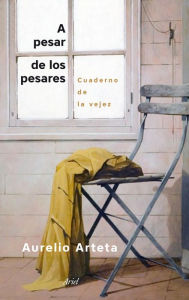 Title: A pesar de los pesares: Cuaderno de la vejez, Author: Aurelio Arteta