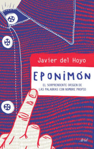 Title: Eponimón: El sorprendente origen de las palabras con nombre propio, Author: Javier del Hoyo