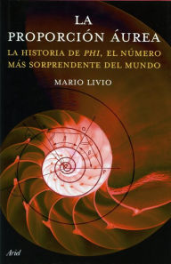 Title: La proporción áurea: La historia de Phi, el número más sorprendente del mundo, Author: Mario Livio