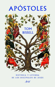 Title: Apóstoles: Historia y leyenda de los discípulos de Jesús, Author: Tom Bissell