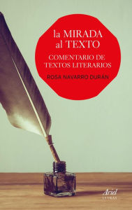 Title: La mirada al texto: Comentario de textos literarios, Author: Rosa Navarro Durán