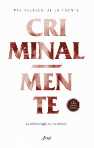 Title: Criminal-mente: La criminología como ciencia, Author: Paz Velasco de la Fuente