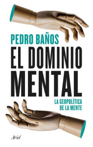 Title: El dominio mental: La geopolítica de la mente, Author: Pedro Baños