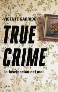 Title: True crime: La fascinación del mal, Author: Vicente Garrido