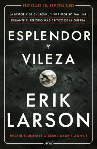 Title: Esplendor y vileza: La historia de Churchill y su entorno familiar durante el período más crítico de la guerra, Author: Erik Larson