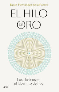 Title: El hilo de oro: Los clásicos en el laberinto de hoy, Author: David Hernández de la Fuente