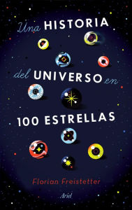 Title: Una historia del universo en 100 estrellas, Author: Florian Freistetter