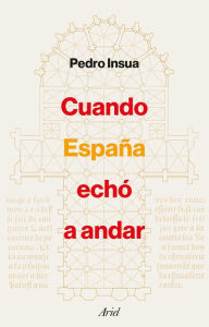 Title: Cuando España echó a andar, Author: Pedro Insua