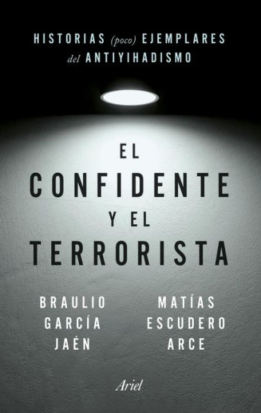 El confidente y el terrorista: Historias (poco) ejemplares del antiyihadismo