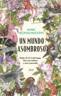 Un mundo asombroso: Elogio de las luciérnagas, tiburones ballena y otras maravillas / World of Wonders: In Praise of Fireflies, Whale Sharks, and Other Astonishments