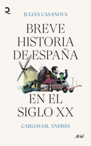 Title: Breve historia de España en el siglo XX, Author: Julián Casanova