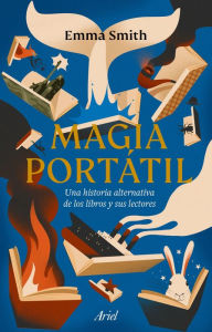 Title: Magia portátil: Una historia alternativa de los libros y sus lectores, Author: Emma Smith