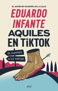 Title: Aquiles en TikTok: El camino a la virtud, Author: Eduardo Infante