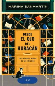 Title: Desde el ojo del huracán: Una historia íntima de las librerías, Author: Marina Sanmartín