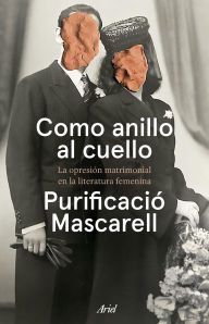 Title: Como anillo al cuello: La opresión matrimonial en la literatura femenina, Author: Purificació Mascarell