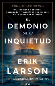 Title: El demonio de la inquietud: Una saga de orgullo, desamor y heroísmo en el estallido de la Guerra de Secesión, Author: Erik Larson