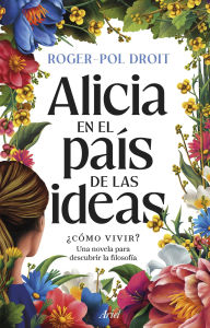 Free download ebooks pdf files Alicia en el país de las ideas: ¿Cómo vivir? in English FB2 by Roger-Pol Droit, Sion Serra Lopes 9788434439566