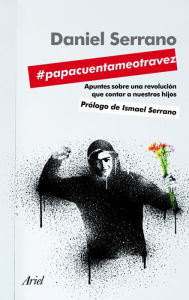 Title: #papacuentameotravez: Apuntes para una revolución que contar a nuestros hijos, Author: Daniel Serrano