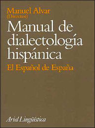 Title: Manual de Dialectología Hispánica: El Español de España / Edition 1, Author: Manuel Alvar