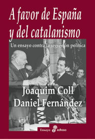 Title: A favor de España y del catalanismo: Un ensayo contra la regresión política, Author: Joaquim Coll