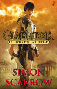 Title: Gladiador: La lucha por la libertad, Author: Simon Scarrow