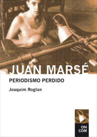 Title: Juan Marsé: Periodismo perdido (Antología 1957-1978), Author: Joaquim Roglan