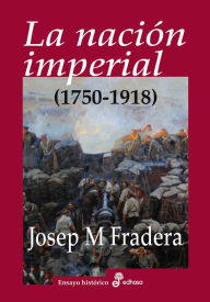 Title: La nación imperial (1750-1918), Author: Josep Maria Fradera