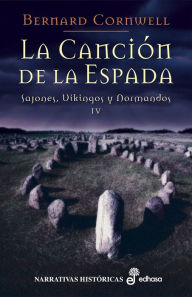 Title: La canción de la espada: Sajones, Vikingos y Normandos, IV, Author: Bernard Cornwell