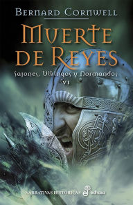Title: Muerte de reyes: Sajones, Vikingos y Normandos, VI, Author: Bernard Cornwell