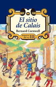 Title: El sitio de Calais, Author: Bernard Cornwell