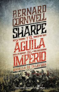Title: Sharpe y el águila del imperio (VIII): Batalla de Talavera, 1809, Author: Bernard Cornwell