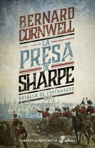 Title: La presa de Sharpe. La batalla de Copenhague 1807, Author: Bernard Cornwell