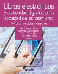 Title: Libros electrónicos y contenidos digitales en la sociedad del conocimiento: Mercado, servicios y derechos, Author: José Antonio Cordón García